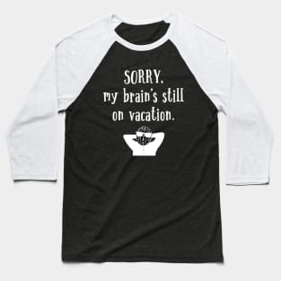Brain Still On Vacation Baseball T-Shirt
